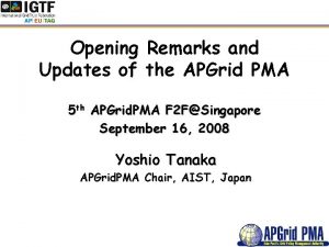 Opening Remarks and Updates of the APGrid PMA