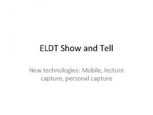 ELDT Show and Tell New technologies Mobile lecture