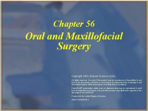 Chapter 56 Oral and Maxillofacial Surgery Copyright 2003