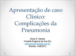 Apresentao de caso Clnico Complicaes da Pneumonia Aissa