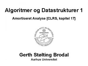 Algoritmer og Datastrukturer 1 Amortiseret Analyse CLRS kapitel