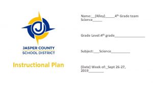 Name Riley4 th Grade team Science Grade Level