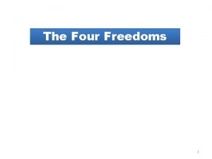The Four Freedoms 1 What are some of