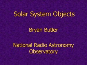 Solar System Objects Bryan Butler National Radio Astronomy
