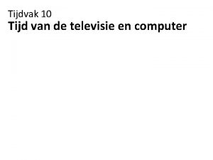 Tijdvak 10 Tijd van de televisie en computer