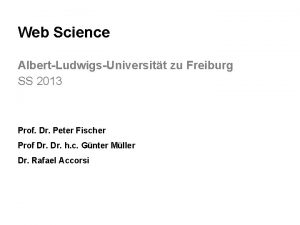 Web Science AlbertLudwigsUniversitt zu Freiburg SS 2013 Prof