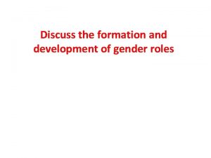 Discuss the formation and development of gender roles