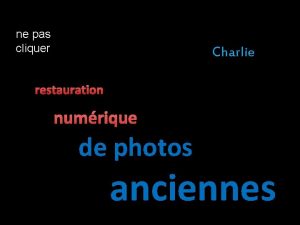 ne pas cliquer Charlie restauration numrique de photos