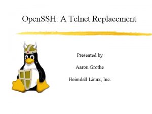 Open SSH A Telnet Replacement Presented by Aaron