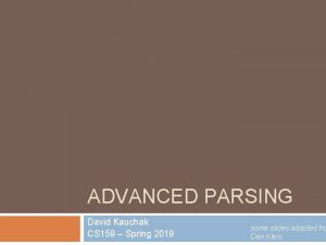 ADVANCED PARSING David Kauchak CS 159 Spring 2019