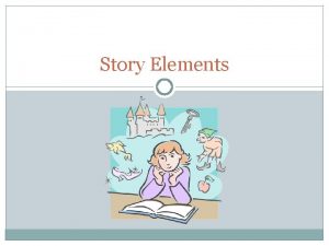 Story Elements Plot What is the Plot Plot
