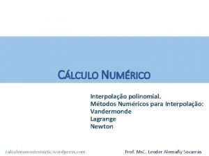 CLCULO NUMRICO Interpolao polinomial Mtodos Numricos para Interpolao