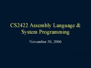 CS 2422 Assembly Language System Programming November 30