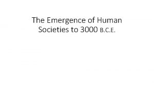 The Emergence of Human Societies to 3000 B