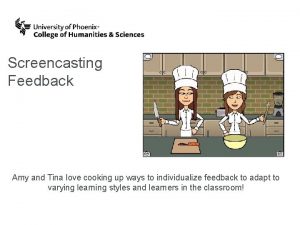 Screencasting Feedback Amy and Tina love cooking up