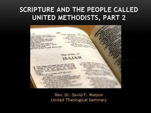 SCRIPTURE AND THE PEOPLE CALLED UNITED METHODISTS PART