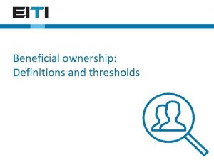 Beneficial ownership Definitions and thresholds Beneficial ownership definitions