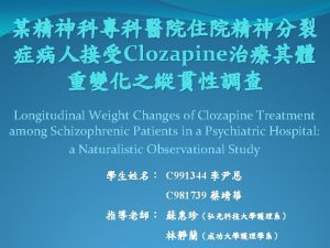 Clozapine Longitudinal Weight Changes of Clozapine Treatment among