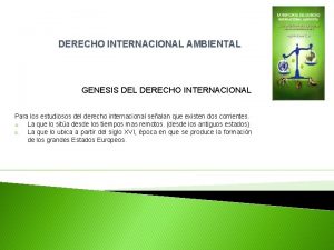 DERECHO INTERNACIONAL AMBIENTAL GENESIS DEL DERECHO INTERNACIONAL Para