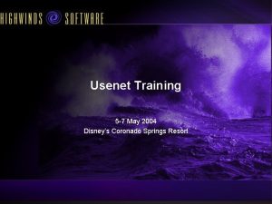 Usenet Training 5 7 May 2004 Disneys Coronado