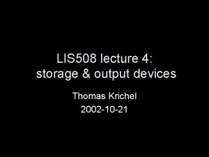 LIS 508 lecture 4 storage output devices Thomas