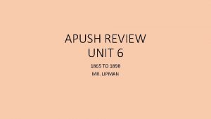 APUSH REVIEW UNIT 6 1865 TO 1898 MR