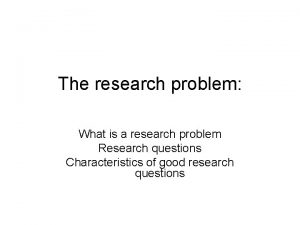The research problem What is a research problem