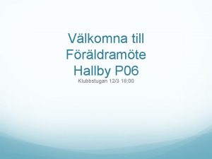 Vlkomna till Frldramte Hallby P 06 Klubbstugan 123