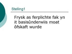 Stelling 1 Frysk as ferplichte fak yn it