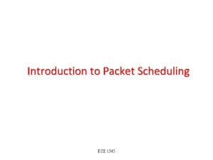 Introduction to Packet Scheduling ECE 1545 Packet Switch