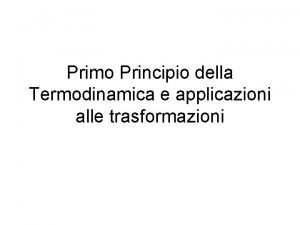 Primo Principio della Termodinamica e applicazioni alle trasformazioni