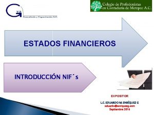 ESTADOS FINANCIEROS INTRODUCCIN NIFs EXPOSITOR L C EDUARDO