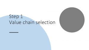 Step 1 Value chain selection This step is