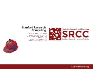 Stanford Research Computing STATS 285 FALL 2019 CLUSTER