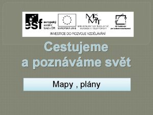 Cestujeme a poznvme svt Mapy plny Mapa Mapa