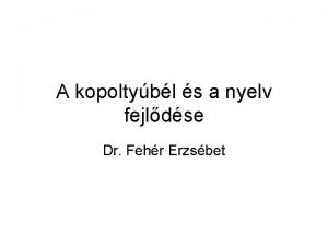 A kopoltybl s a nyelv fejldse Dr Fehr