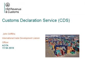 Customs Declaration Service CDS John Griffiths International trade