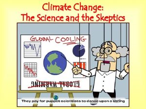 Climate Change The Science and the Skeptics Isnt