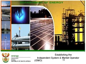 Establishing the Independent System Market Operator 11 ISMO