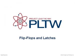 FlipFlops and Latches Digital Electronics 2014 Project Lead