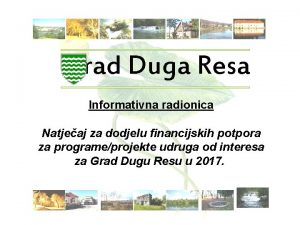 Grad Duga Resa Informativna radionica Natjeaj za dodjelu