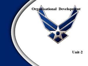 Organisational Development Unit2 Improving organizations requires understanding them