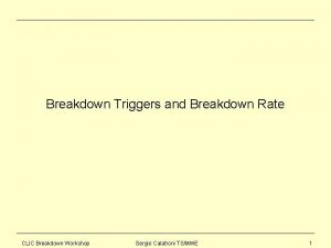 Breakdown Triggers and Breakdown Rate CLIC Breakdown Workshop