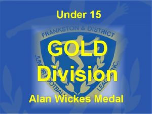 Under 15 GOLD Division Alan Wickes Medal 2012