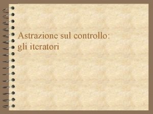 Astrazione sul controllo gli iteratori 1 Perch vogliamo