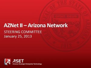 AZNet II Arizona Network STEERING COMMITTEE January 25