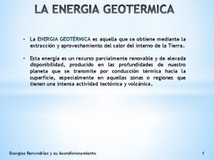 La ENERGIA GEOTRMICA es aquella que se obtiene