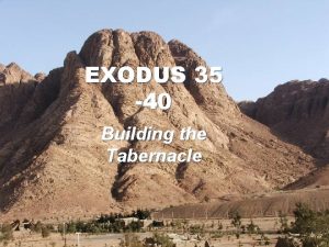 EXODUS 35 40 Building the Tabernacle God meets