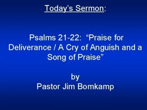 Todays Sermon Psalms 21 22 Praise for Deliverance