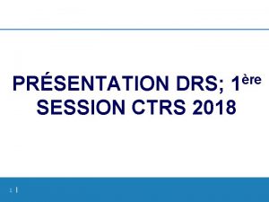 re 1 PRSENTATION DRS SESSION CTRS 2018 1